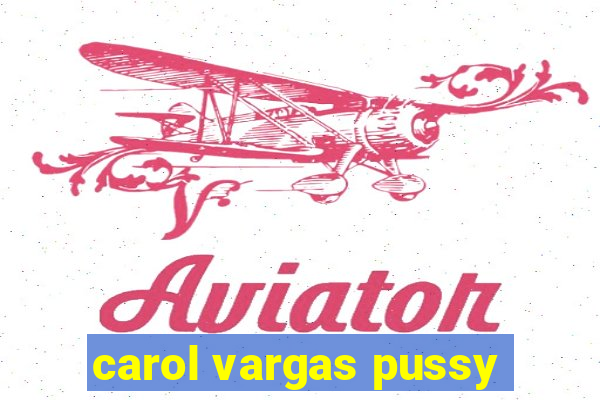 carol vargas pussy