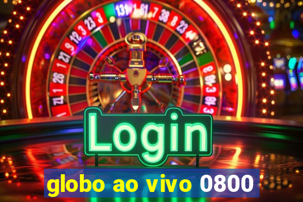 globo ao vivo 0800