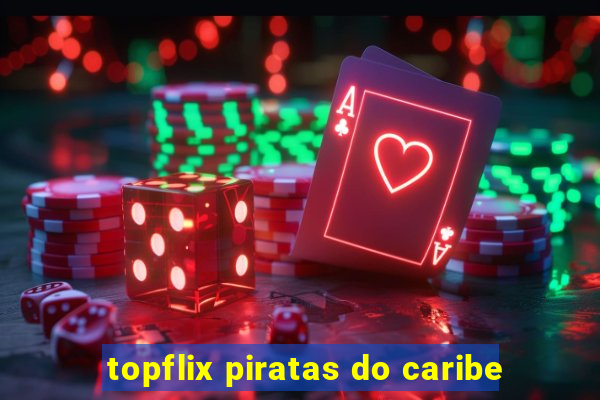topflix piratas do caribe