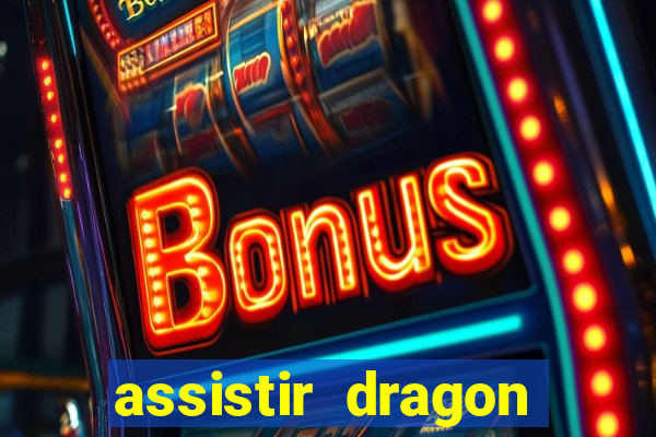 assistir dragon super dublado