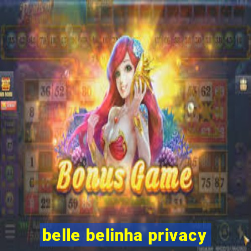 belle belinha privacy