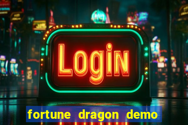 fortune dragon demo aposta de 500