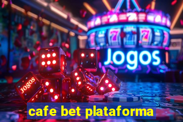 cafe bet plataforma