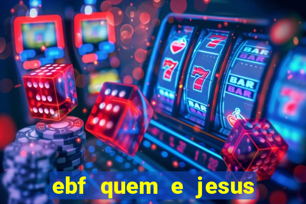 ebf quem e jesus ebf jesus meu super heroi