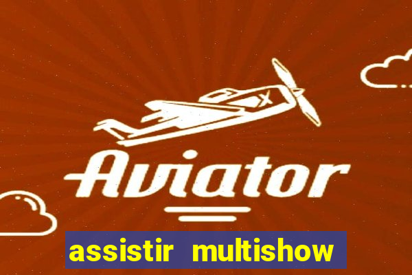 assistir multishow online ao vivo