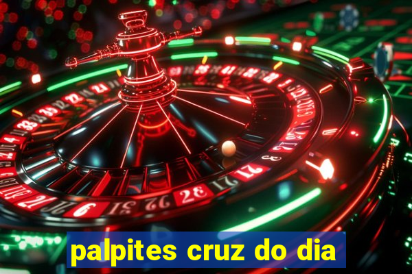palpites cruz do dia