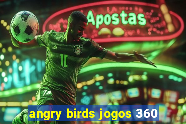 angry birds jogos 360