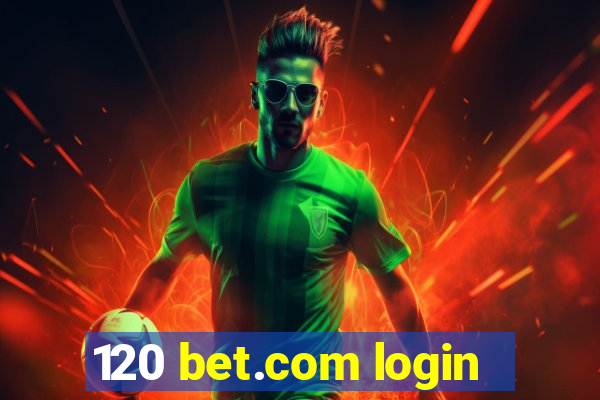 120 bet.com login