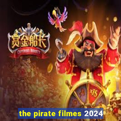 the pirate filmes 2024