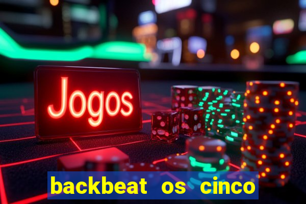 backbeat os cinco rapazes de liverpool download legendado