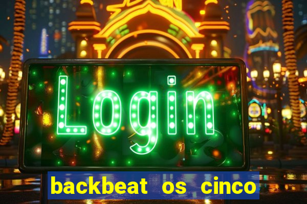 backbeat os cinco rapazes de liverpool download legendado