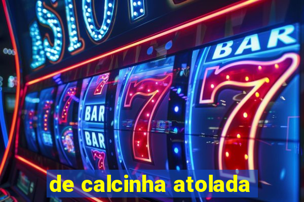 de calcinha atolada