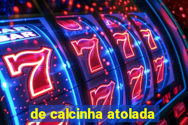 de calcinha atolada
