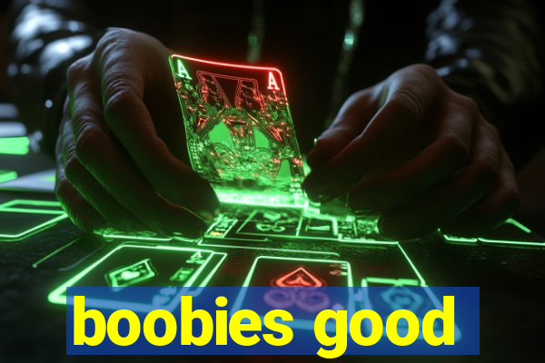 boobies good