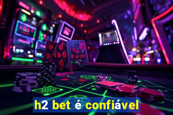 h2 bet é confiável