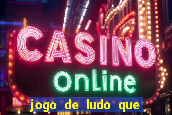 jogo de ludo que ganha dinheiro