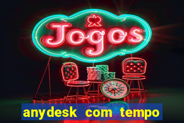 anydesk com tempo de uso