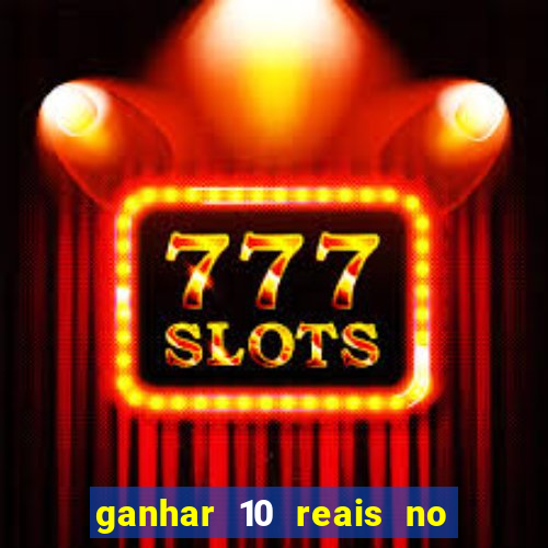 ganhar 10 reais no cadastro 2024