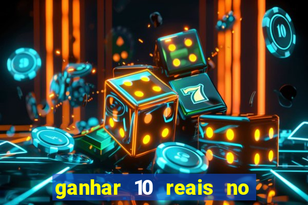 ganhar 10 reais no cadastro 2024