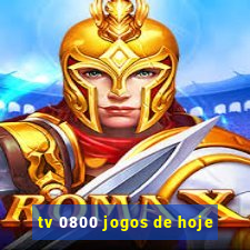 tv 0800 jogos de hoje