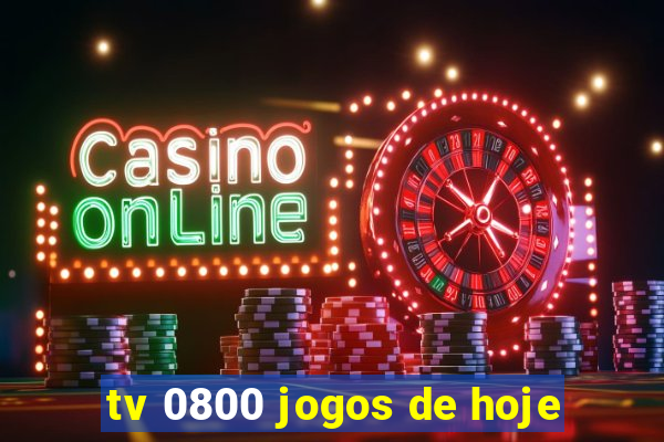 tv 0800 jogos de hoje