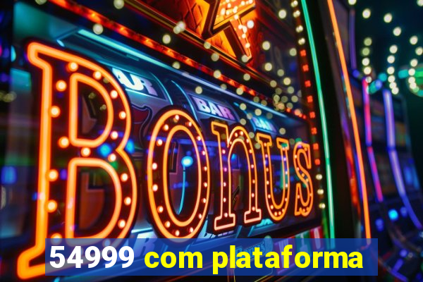 54999 com plataforma