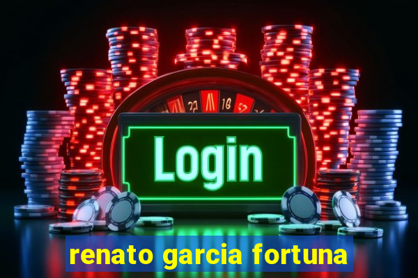 renato garcia fortuna