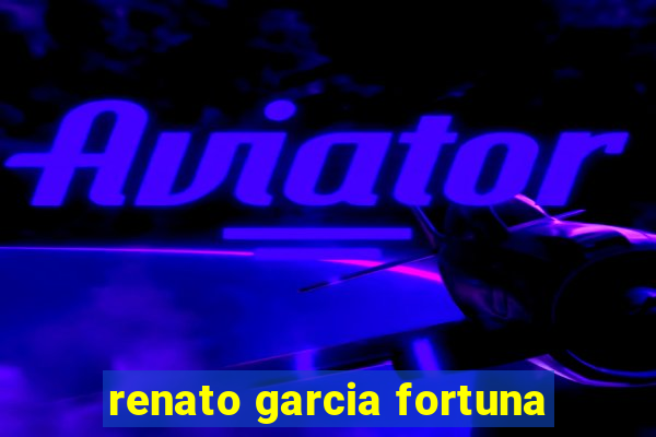 renato garcia fortuna