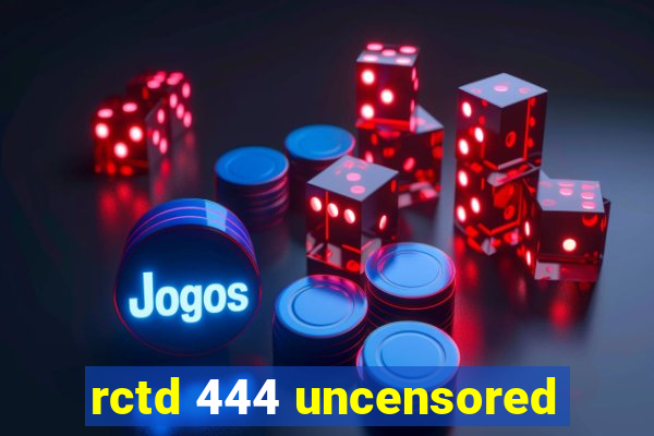 rctd 444 uncensored