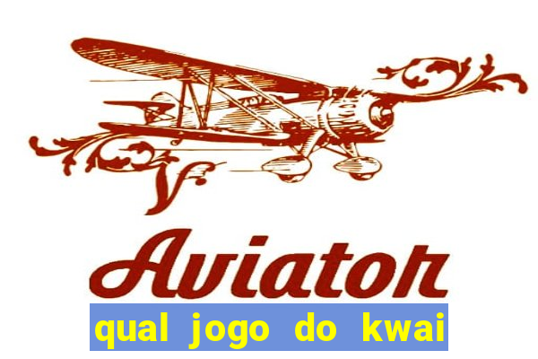 qual jogo do kwai que ganha mais dinheiro
