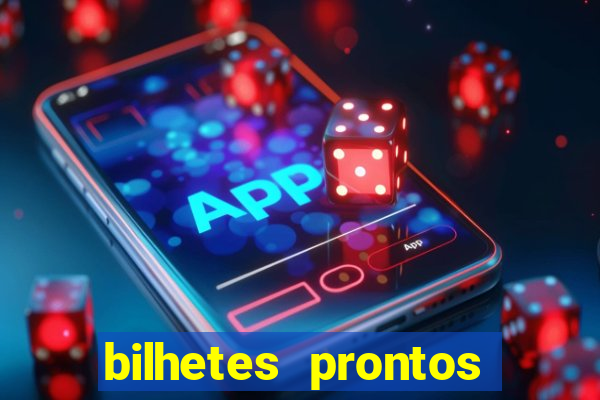 bilhetes prontos para hoje
