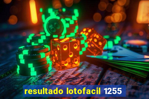 resultado lotofacil 1255