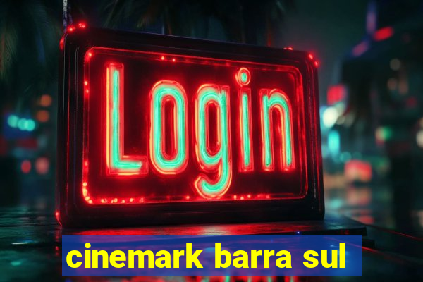 cinemark barra sul