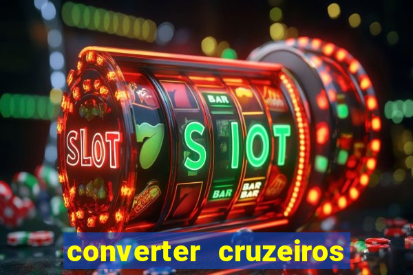 converter cruzeiros para real
