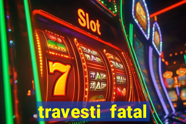 travesti fatal porto alegre