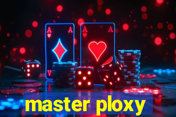 master ploxy