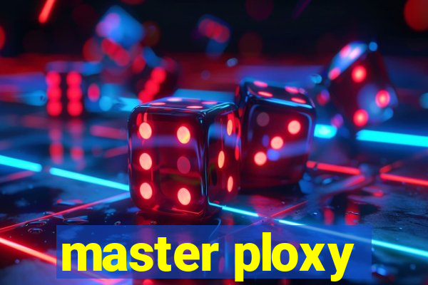 master ploxy
