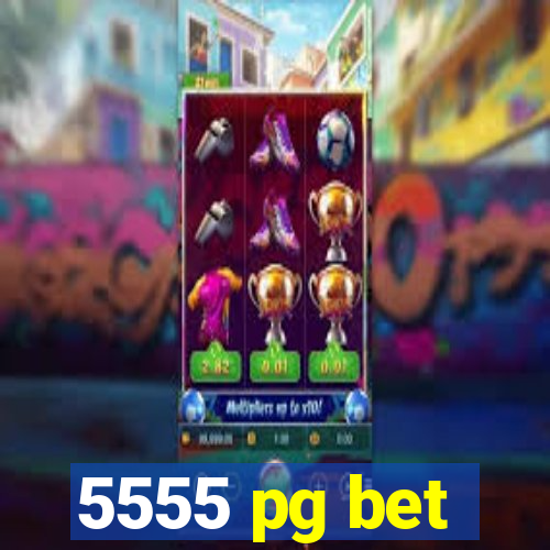 5555 pg bet