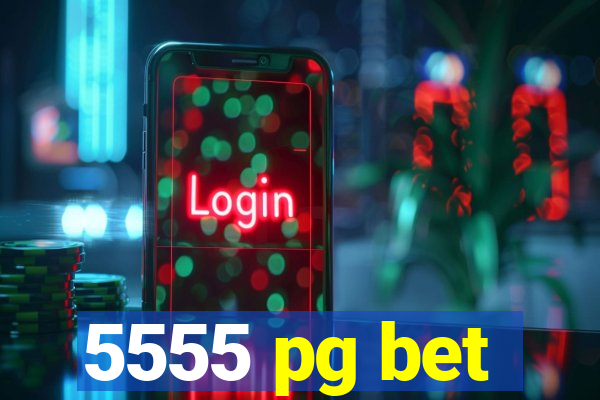 5555 pg bet