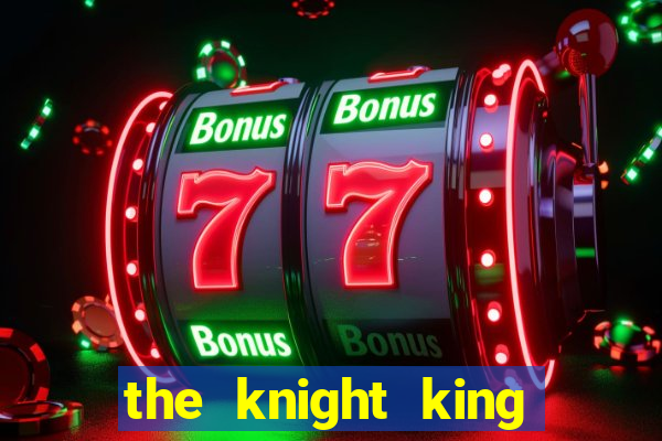 the knight king who returned with a god cap 1