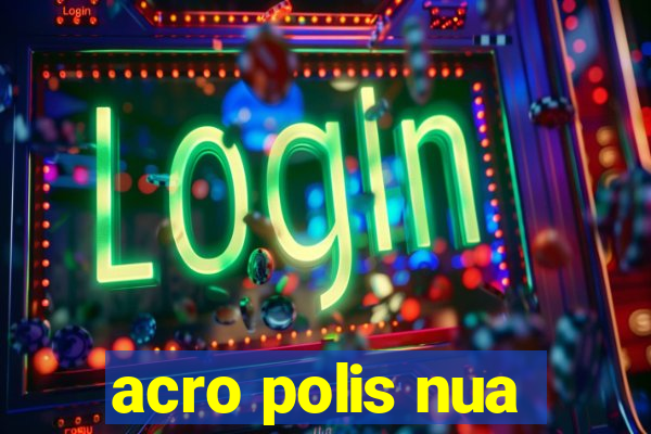 acro polis nua