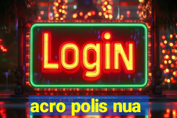 acro polis nua
