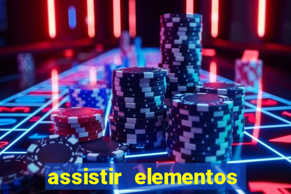 assistir elementos filme completo dublado drive