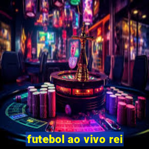 futebol ao vivo rei