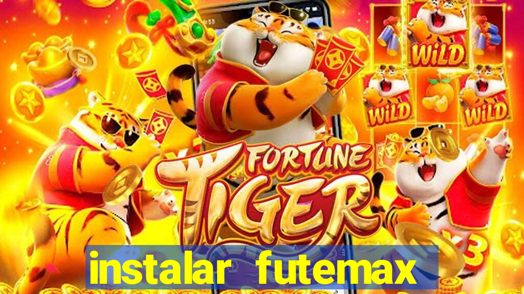 instalar futemax futebol ao vivo