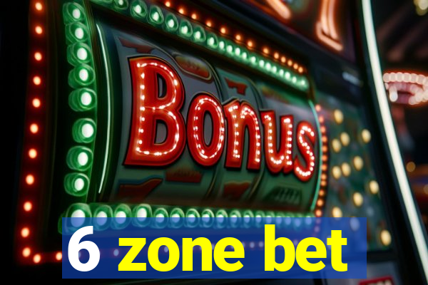 6 zone bet