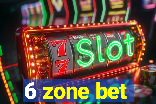6 zone bet