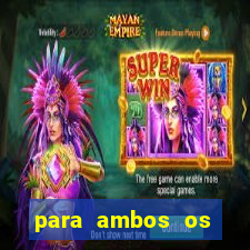 para ambos os times marcam 1 e 2 tempo