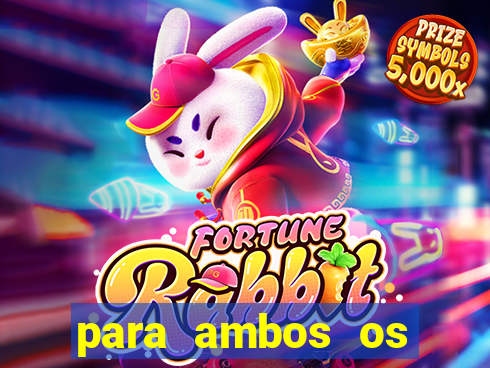 para ambos os times marcam 1 e 2 tempo