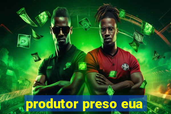 produtor preso eua